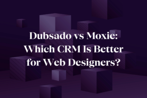 dubsado vs moxie which crm is better for web designers
