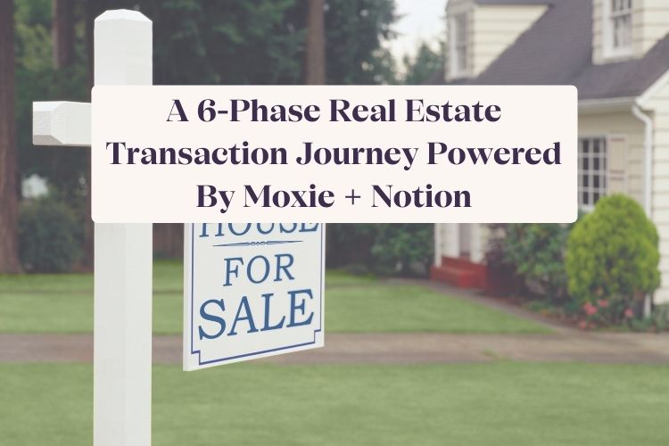 a 6 phase real estate transaction journey powered by moxie + notion